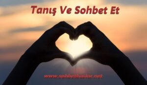 Tanış Ve Sohbet Et